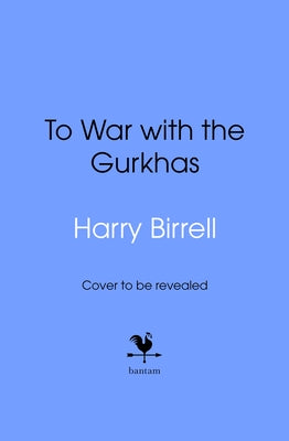 To War with the Gurkhas: War Diaries by Estate of Harry Birrell
