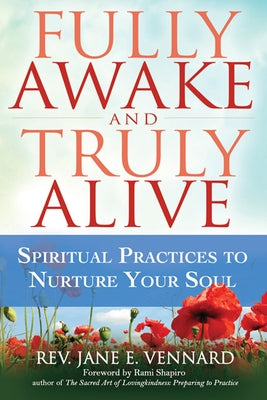 Fully Awake and Truly Alive: Spiritual Practices to Nurture Your Soul by Vennard, Jane E.