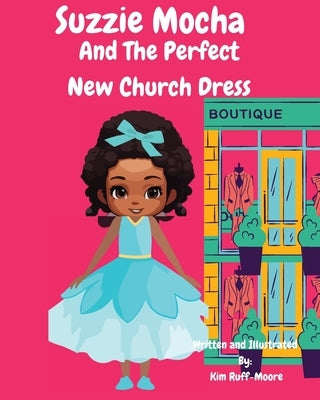 Suzzie Mocha: And The Perfect New Church Dress by Ruff-Moore, Kim
