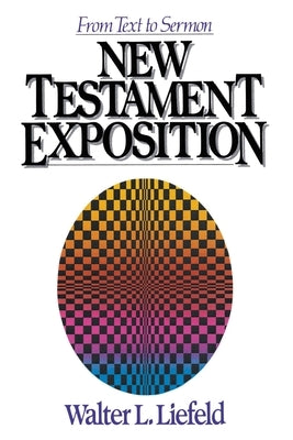 New Testament Exposition: From Text to Sermon by Liefeld, Walter L.