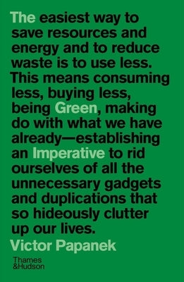 The Green Imperative: Ecology and Ethics in Design and Architecture by Papanek, Victor
