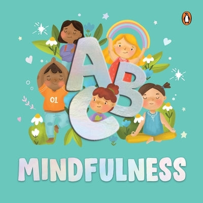 ABC Mindfulness: An Engaging Illustrated Board Book A to Z Mindfulness Book for Kids, Toddlers to Find Calm and Keep Focus Book for 3+ [Penguin Early by Books, Penguin