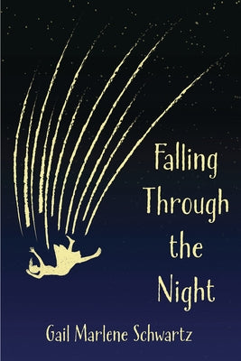 Falling Through the Night by Gail Marlene Schwartz: (National Indie Excellence Award Winner) by Schwartz, Gail Marlene