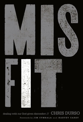 A Misfit: Dealing with Our God-Given Discomfort by Durso, Chris