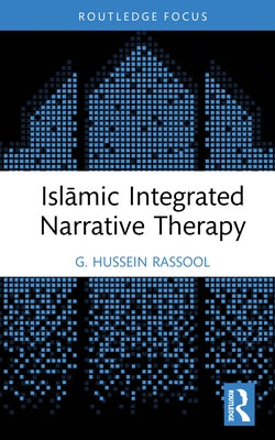 Islāmic Integrated Narrative Therapy by Rassool, G. Hussein