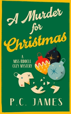 A Murder for Christmas: A Christmas Historical Cozy Mystery of Fraud, Murder, and Holiday Intrigue by James, P. C.