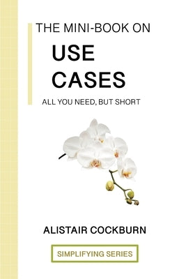 The Mini-Book on Use Cases: All you need, but short by Cockburn, Alistair