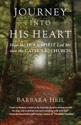Journey Into His Heart: How the Holy Spirit Led Me Into the Catholic Church by Heil, Barbara