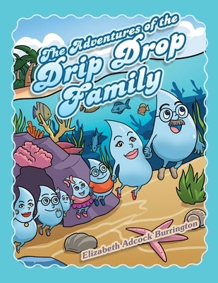 The Adventures of the Drip Drop Family by Burrington, Elizabeth Adcock