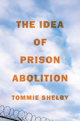 The Idea of Prison Abolition by Shelby, Tommie