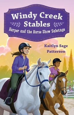 Windy Creek Stables: Harper and the Horse Show Sabotage by Patterson, Kaitlyn Sage