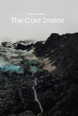 The Cold Inside: A Story about Mountains, Friendship, and Doubt by Hersey, Paul