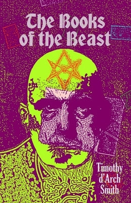 The Books of the Beast: A guide to Aleister Crowley's Magical 1st Editions by Smith, Timothy D.