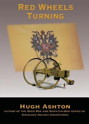 Red Wheels Turning: A Novel of the Great European War by Ashton, Hugh