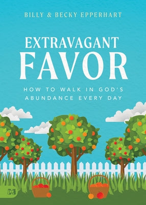 Extravagant Favor: How to Walk in God's Abundance Every Day by Epperhart, Billy