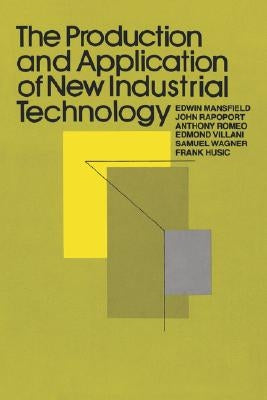 The Production and Application of New Industrial Technology by Mansfield, Edwin