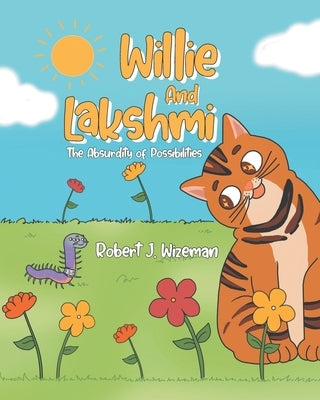 Willie and Lakshmi: The Absurdity of Possibilities by Wizeman, Robert J.