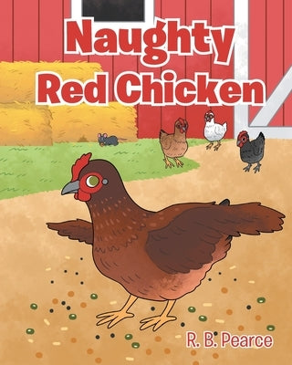 Naughty Red Chicken by Pearce, R. B.