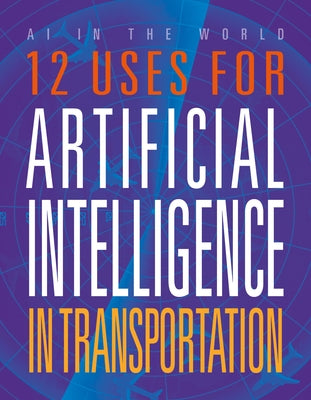 12 Uses for Artificial Intelligence in Transportation by Silver, Erin