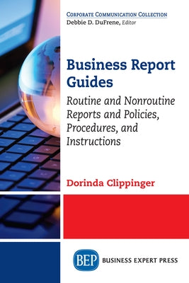 Business Report Guides: Routine and Nonroutine Reports and Policies, Procedures, and Instructions by Clippinger, Dorinda