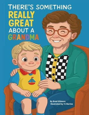 There's Something Really Great About a Grandma by Gilmore, Bradley