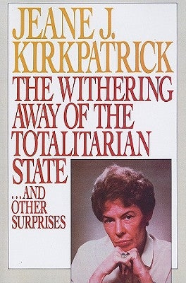 The Withering Away of the Totalitarian State... and Other Surprises by Kirkpatrick, Jeane J.