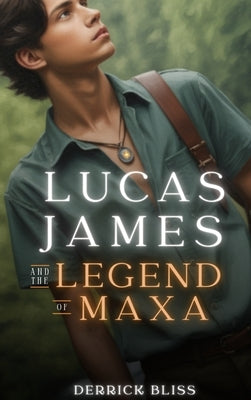 Lucas James and the Legend of Maxa by Bliss, Derrick