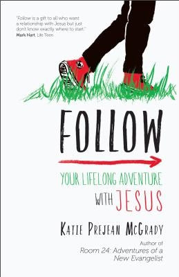 Follow: Your Lifelong Adventure with Jesus by McGrady, Katie Prejean