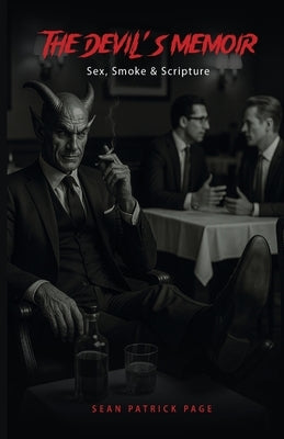 The Devil's Memoir: Sex, Smoke and Scripture: Sex, Smoke and Scripture by Patrick Page, Sean