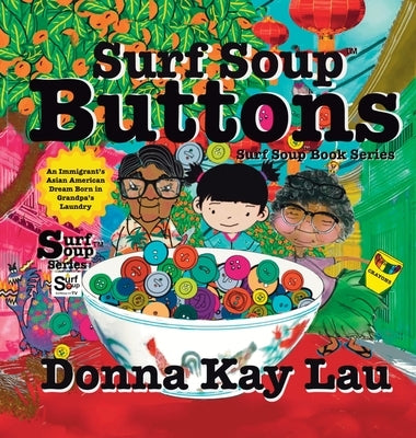 Surf Soup Buttons: An Immigrant's Asian American Dream Born in Grandpa's Laundry by Lau, Donna Kay
