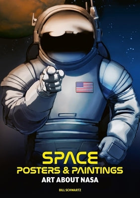 Space Posters & Paintings: Art about NASA by Schwarz, Bill