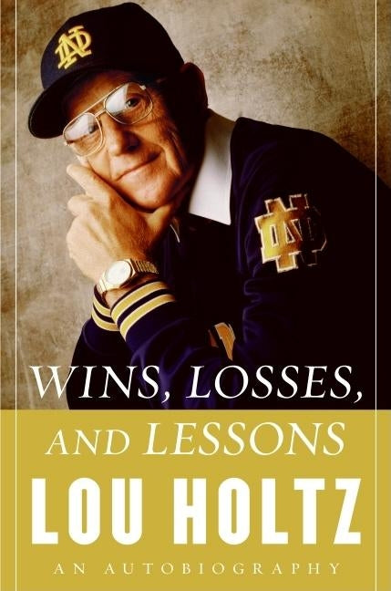 Wins, Losses, and Lessons: An Autobiography by Holtz, Lou