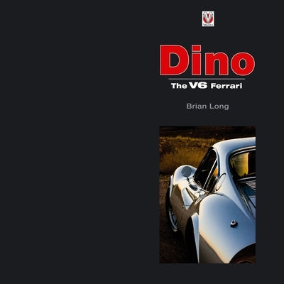 Dino: The V6 Ferrari by Long, Brian