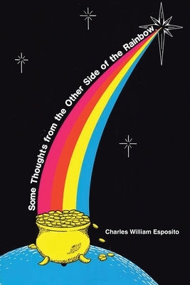 Some Thoughts from the Other Side of the Rainbow by Esposito, Charles William