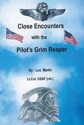Close Encounters with the Pilot's Grim Reaper by Martin, Lou