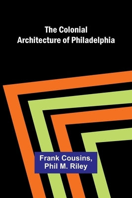 The Colonial Architecture Of Philadelphia by Cousins, Frank