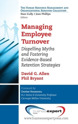 Managing Employee Turnover: Dispelling Myths and Fostering Evidence-Based Retention Strategies by Allen, David G.