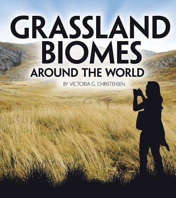 Grassland Biomes Around the World by Christensen, Victoria G.