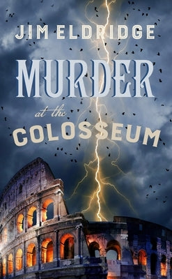 Murder at the Colosseum: The Captivating Historical Whodunnit Set in Rome by Eldridge, Jim
