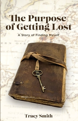 The Purpose of Getting Lost: A Story of Finding Myself by Smith, Tracy