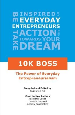 10K Boss: The Power of Everyday Entrepreneurialism by Chen, Suzi