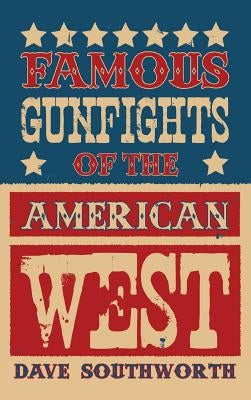 Famous Gunfights of the American West by Southworth, Dave