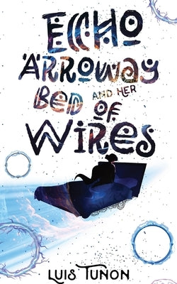 Echo Arroway and Her Bed of Wires by Tunon, Luis A.