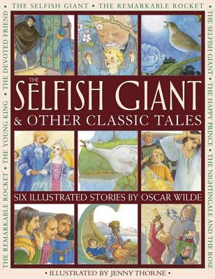 The Selfish Giant & Other Classic Tales: Six Illustrated Stories by Oscar Wilde by Wilde, Oscar