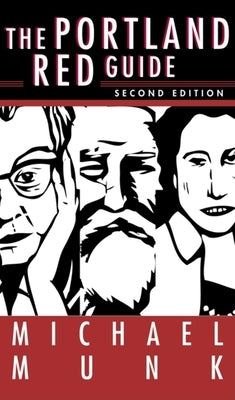 The Portland Red Guide: Sites & Stories of Our Radical Past by Munk, Michael