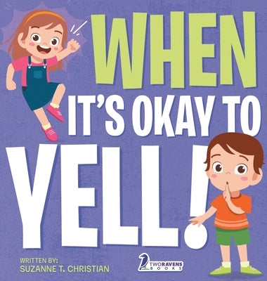 When It's Okay to YELL!: An Illustrated Toddler Book About Not Yelling (Ages 2-4) by Christian, Suzanne T.