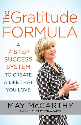 The Gratitude Formula: A 7-Step Success System to Create a Life That You Love by McCarthy, May