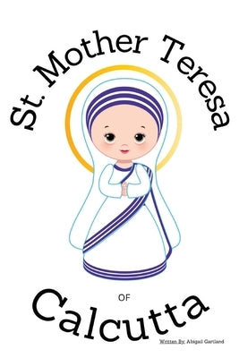 St. Mother Theresa of Calcutta - Children's Christian Book - Lives of the Saints by Gartland, Abigail