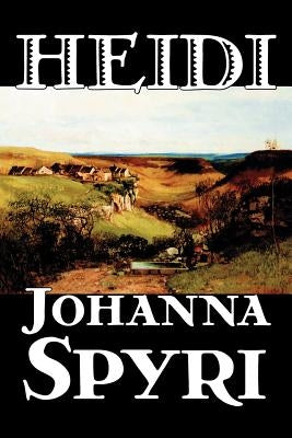 Heidi by Johanna Spyri, Fiction, Historical by Spyri, Johanna