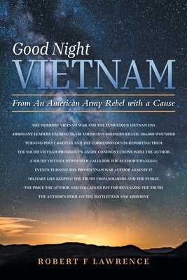 Good Night Vietnam: From An American Army Rebel with a Cause by Lawrence, Robert F.